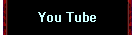 You Tube